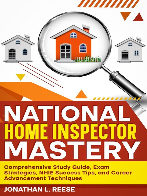 Title details for National Home Inspector Mastery Comprehensive Study Guide, Exam Strategies, NHIE Success Tips, and Career Advancement Techniques by Jonathan L Reese - Available